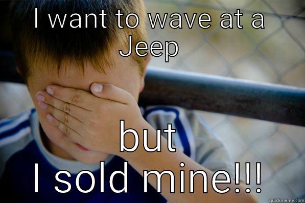 I WANT TO WAVE AT A JEEP BUT I SOLD MINE!!! Confession kid