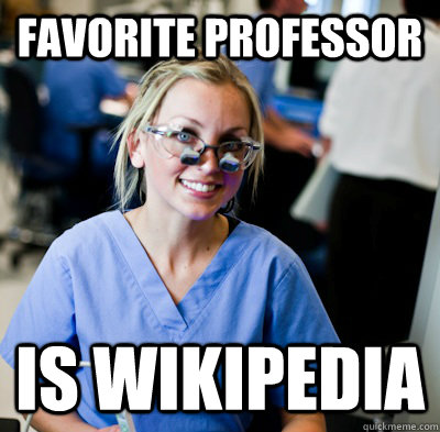 Favorite Professor is Wikipedia   overworked dental student