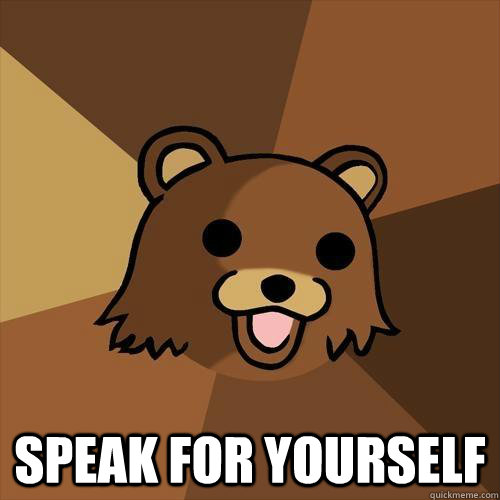  speak for yourself  Pedobear