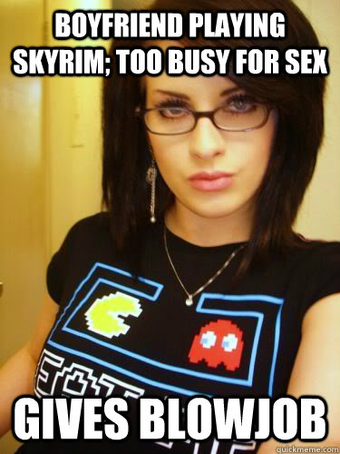 Boyfriend playing skyrim; too busy for sex gives blowjob  Cool Chick Carol