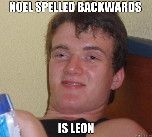 NOEL spelled backwards is Leon  10 Guy