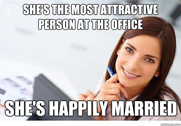 she's the most attractive person at the office she's happily married  Hot Girl At Work