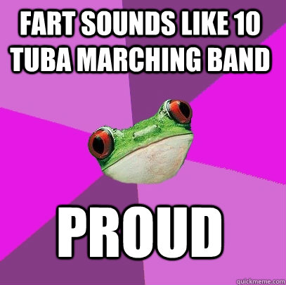 FART SOUNDS LIKE 10 TUBA MARCHING BAND PROUD - FART SOUNDS LIKE 10 TUBA MARCHING BAND PROUD  Foul Bachelorette Frog