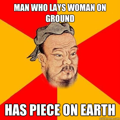 Man who lays woman on ground has piece on earth  Confucius says