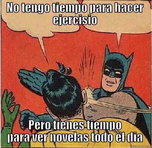 no tengo tiempo - NO TENGO TIEMPO PARA HACER EJERCISIO PERO TIENES TIEMPO PARA VER NOVELAS TODO EL DIA Batman Slapping Robin