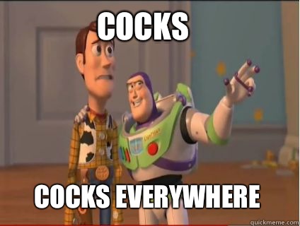 Cocks Cocks everywhere - Cocks Cocks everywhere  woody and buzz