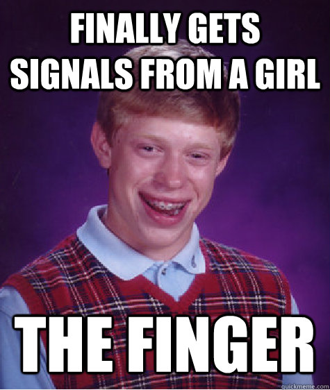 finally gets signals from a girl the finger   Bad Luck Brian