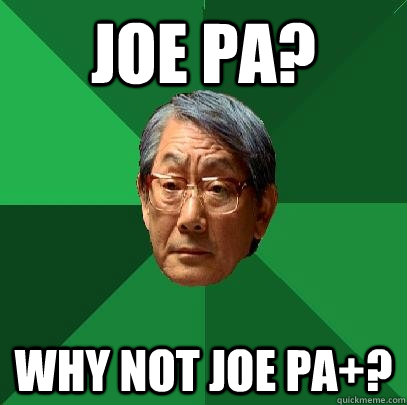 Joe pa? why not joe pa+?  High Expectations Asian Father