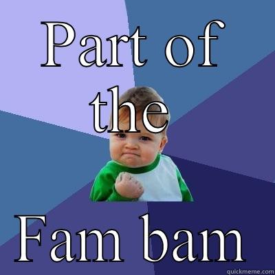 Fam bam - PART OF THE FAM BAM Success Kid