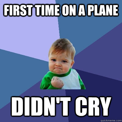 first time on a plane didn't cry   Success Kid