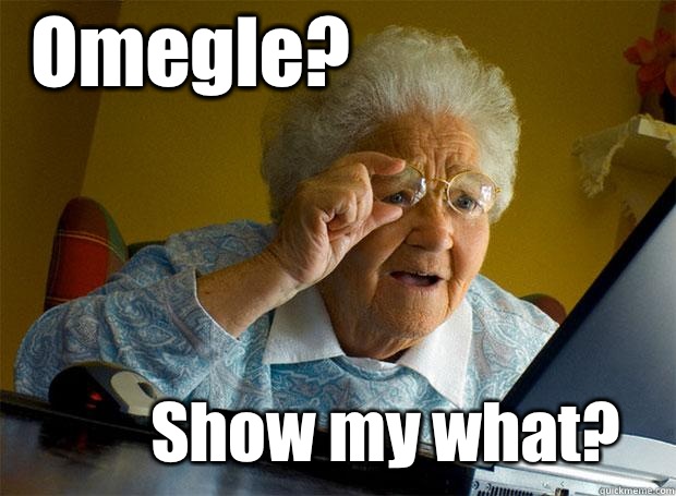 Omegle? Show my what?  Grandma finds the Internet