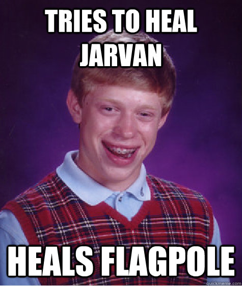 Tries to heal jarvan heals flagpole  Bad Luck Brian