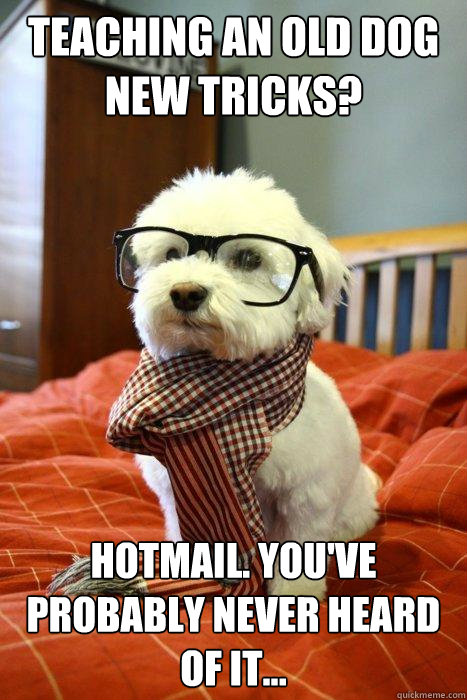 Teaching an old dog new tricks? Hotmail. You've probably never heard of it...  Hipster Dog