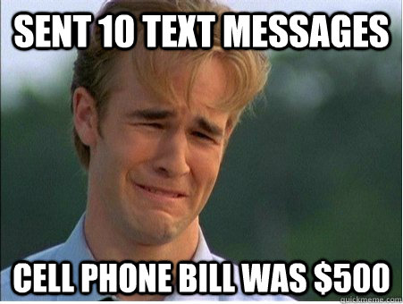 Sent 10 text messages cell phone bill was $500  1990s Problems