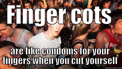 FINGER COTS ARE LIKE CONDOMS FOR YOUR FINGERS WHEN YOU CUT YOURSELF Sudden Clarity Clarence