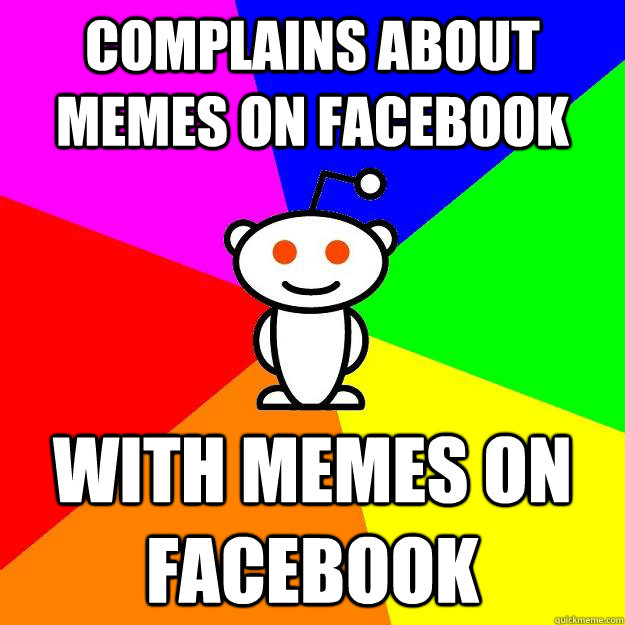 Complains about memes on facebook with memes on facebook  Reddit Alien