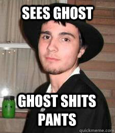 Sees ghost Ghost shits pants - Sees ghost Ghost shits pants  Nerveless Garrett