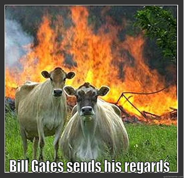  BILL GATES SENDS HIS REGARDS  Evil cows