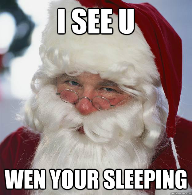 i see u wen your sleeping  Scumbag Santa