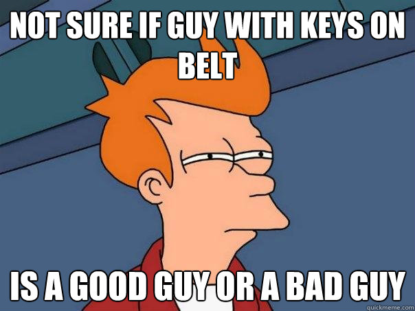 not sure if guy with keys on belt is a good guy or a bad guy  Futurama Fry