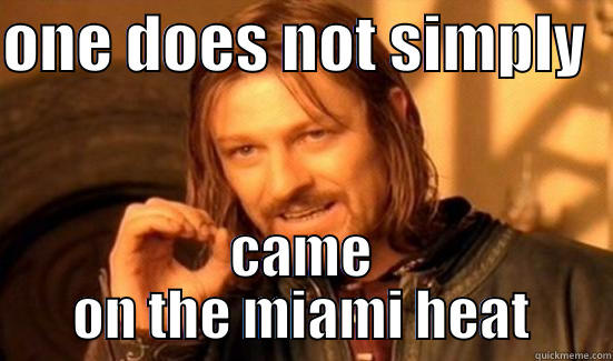 ONE DOES NOT SIMPLY   CAME ON THE MIAMI HEAT Boromir