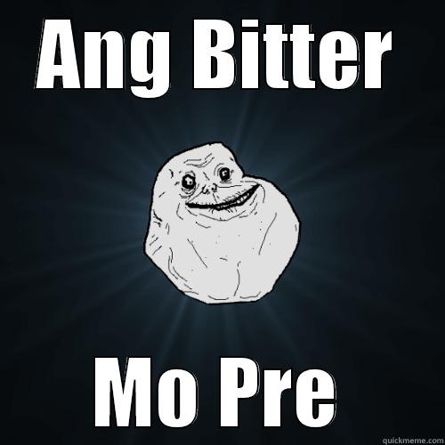 Emo siya ehk - ANG BITTER MO PRE Forever Alone