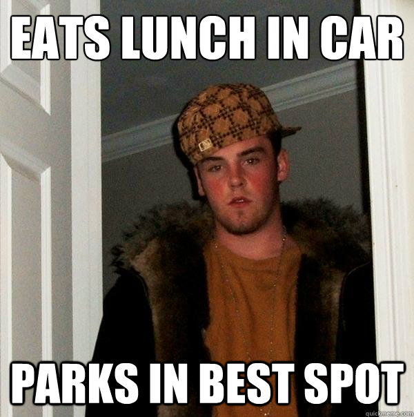 EATS LUNCH IN CAR PARKS IN BEST SPOT  Scumbag Steve