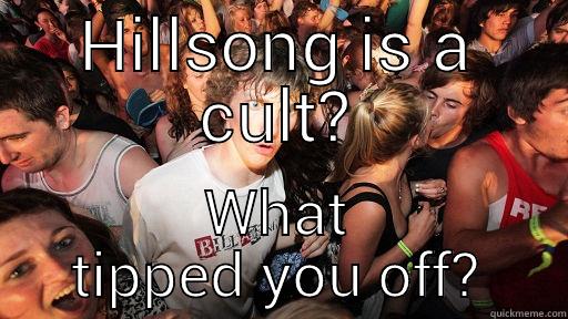 HILLSONG IS A CULT? WHAT TIPPED YOU OFF? Sudden Clarity Clarence