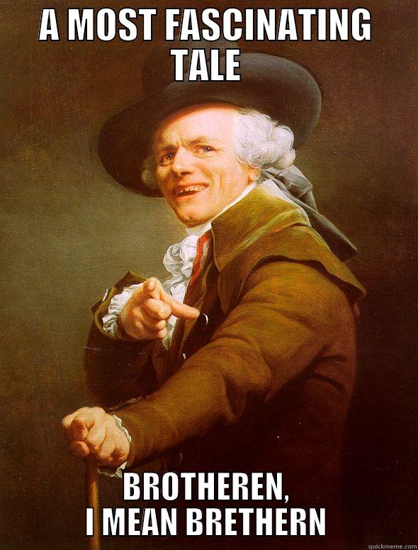 A MOST FASCINATING TALE BROTHEREN, I MEAN BRETHERN Joseph Ducreux