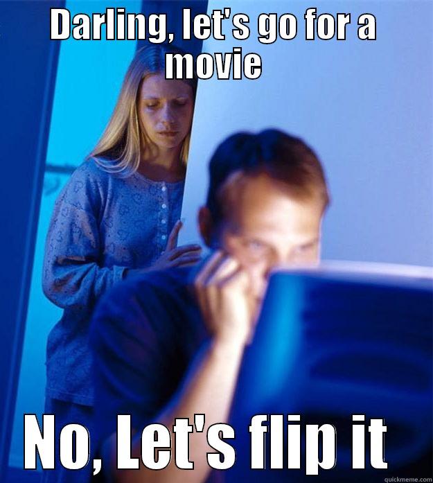 DARLING, LET'S GO FOR A MOVIE NO, LET'S FLIP IT  Redditors Wife