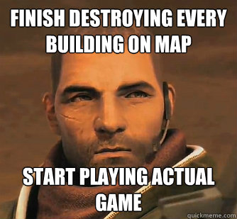 finish destroying every building on map start playing actual game  Red Faction Guerrilla guy