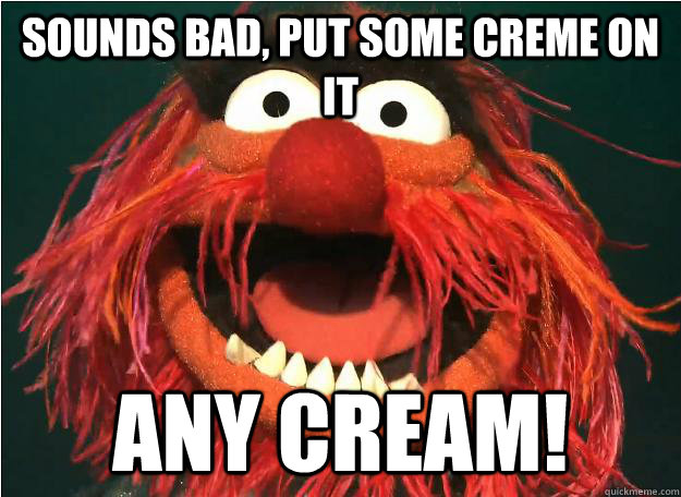 sounds bad, put some creme on it any cream!  Advice Animal