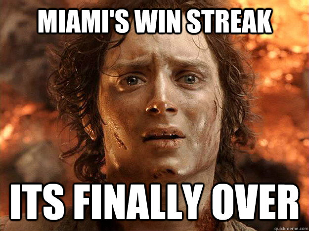 Miami's win streak its finally over  Finished Frodo