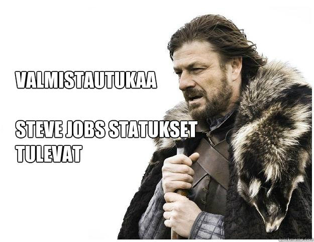 Valmistautukaa

Steve Jobs statukset
tulevat  Imminent Ned