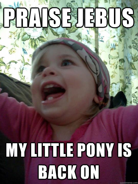 Praise Jebus  My little pony is back on - Praise Jebus  My little pony is back on  Praise Jebus Baby