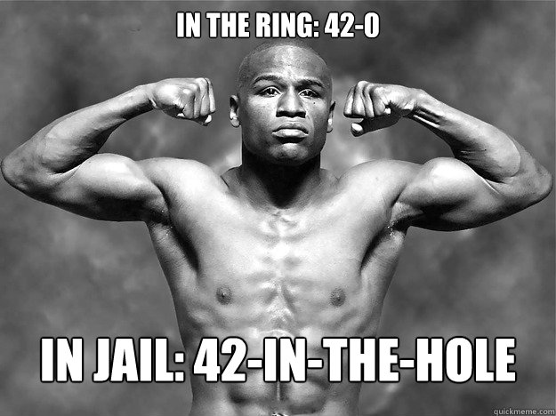 in the ring: 42-0 in jail: 42-in-the-hole  