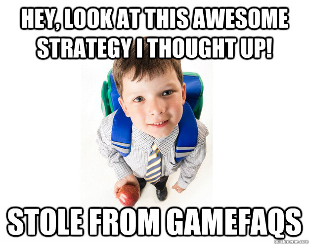 Hey, look at this awesome strategy I thought up! Stole from gamefaqs  Lying School Kid