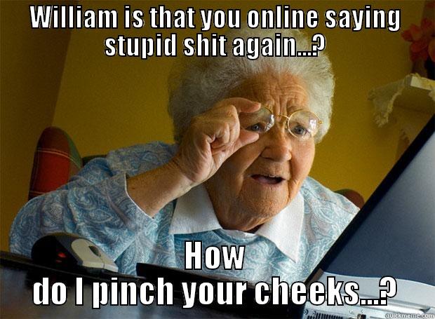 God Baby's Father - WILLIAM IS THAT YOU ONLINE SAYING STUPID SHIT AGAIN...? HOW DO I PINCH YOUR CHEEKS...? Grandma finds the Internet