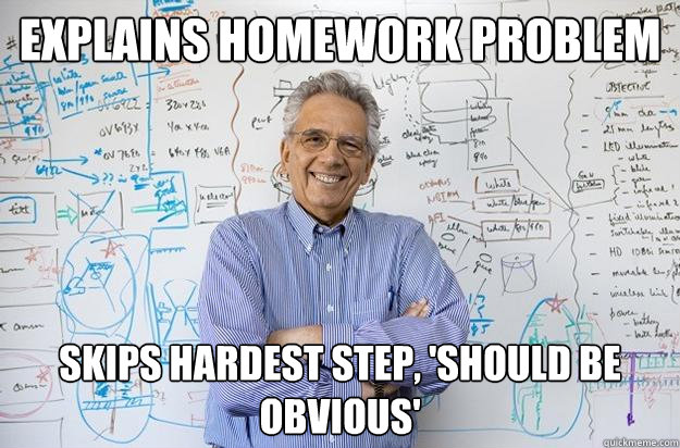 explains homework problem Skips Hardest step, 'Should be obvious' - explains homework problem Skips Hardest step, 'Should be obvious'  Engineering Professor