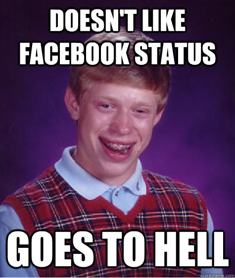 doesn't like facebook status goes to hell  Bad Luck Brian