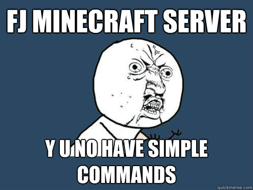 fj minecraft server y u no have simple commands  Y U No