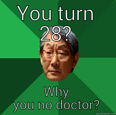 YOU TURN 28? WHY YOU NO DOCTOR? High Expectations Asian Father