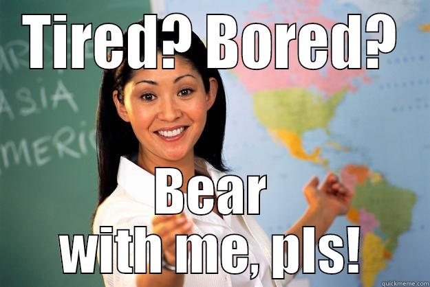 Tired teachers - TIRED? BORED? BEAR WITH ME, PLS! Unhelpful High School Teacher