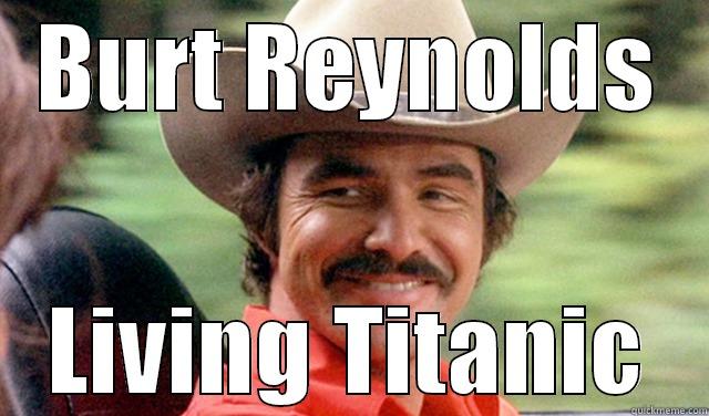 BURT REYNOLDS LIVING TITANIC Misc