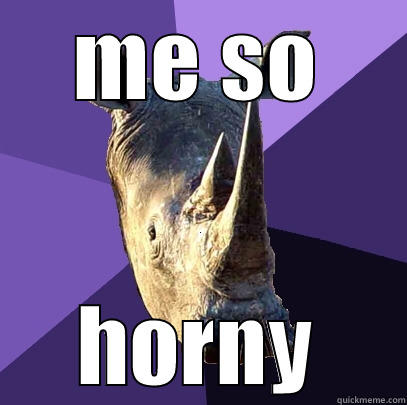 ME SO HORNY Sexually Oblivious Rhino