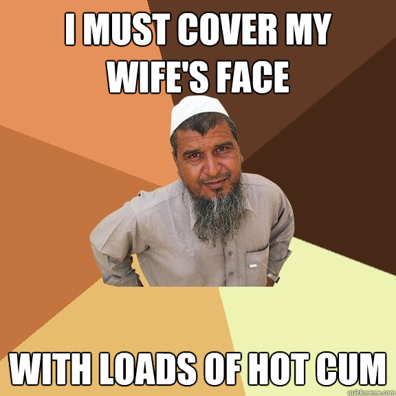 I must cover my 
wife's face with loads of hot cum - I must cover my 
wife's face with loads of hot cum  Ordinary Muslim Man