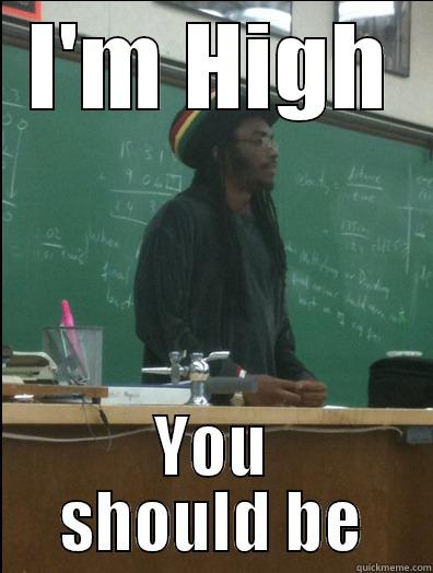 I'M HIGH YOU SHOULD BE Rasta Science Teacher