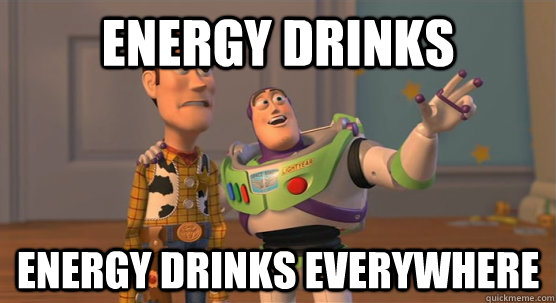 Energy drinks energy drinks everywhere  Toy Story Everywhere