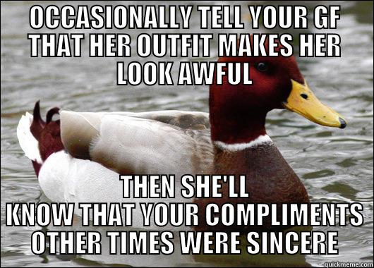 OCCASIONALLY TELL YOUR GF THAT HER OUTFIT MAKES HER LOOK AWFUL THEN SHE'LL KNOW THAT YOUR COMPLIMENTS OTHER TIMES WERE SINCERE Malicious Advice Mallard