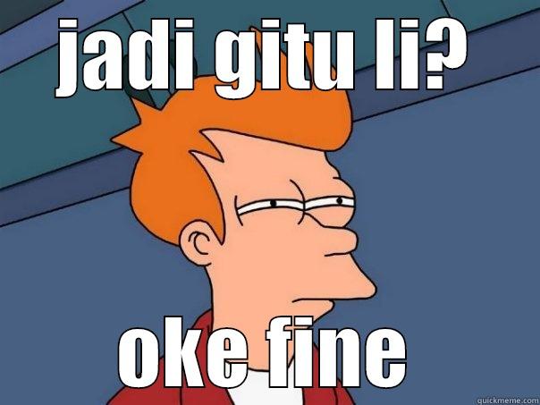 JADI GITU LI? OKE FINE Futurama Fry